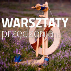 POZNAŃ 21 i 22. 06 Przędzenie na kołowrotku dla początkujących